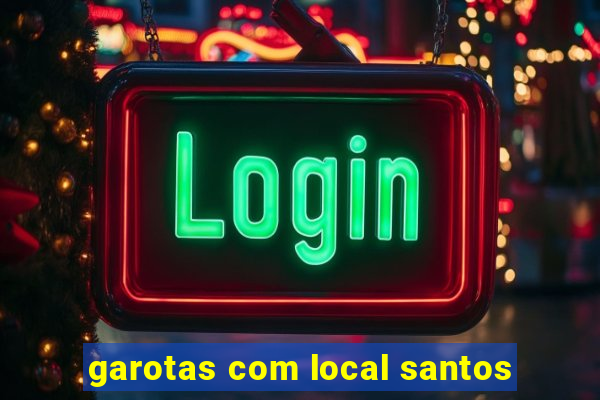 garotas com local santos